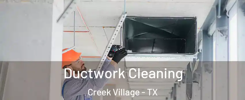 Ductwork Cleaning Creek Village - TX