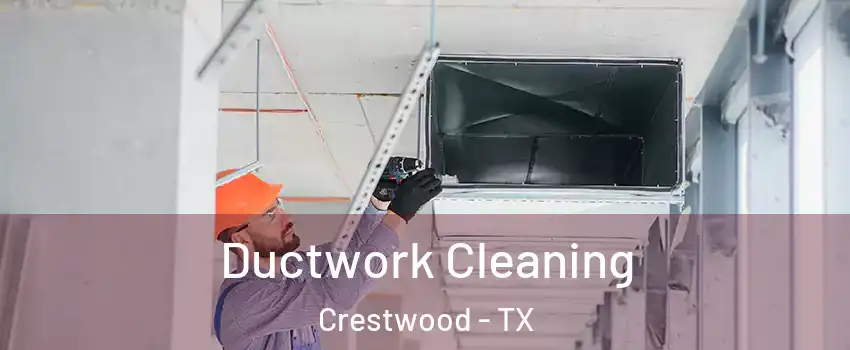 Ductwork Cleaning Crestwood - TX