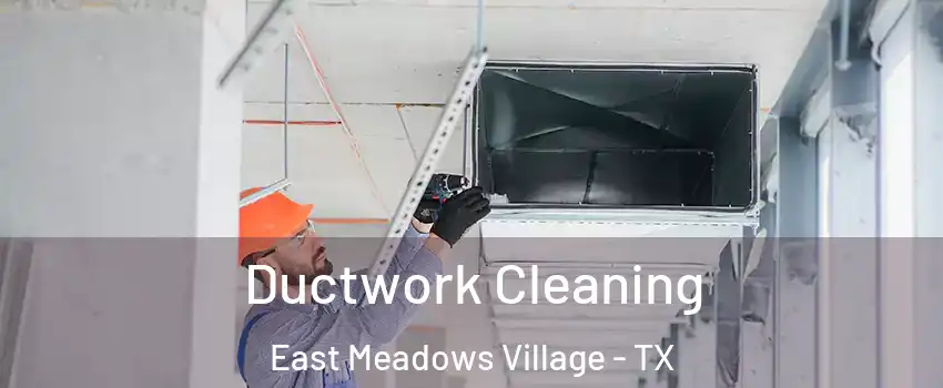 Ductwork Cleaning East Meadows Village - TX