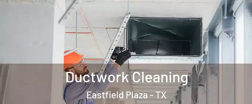 Ductwork Cleaning Eastfield Plaza - TX