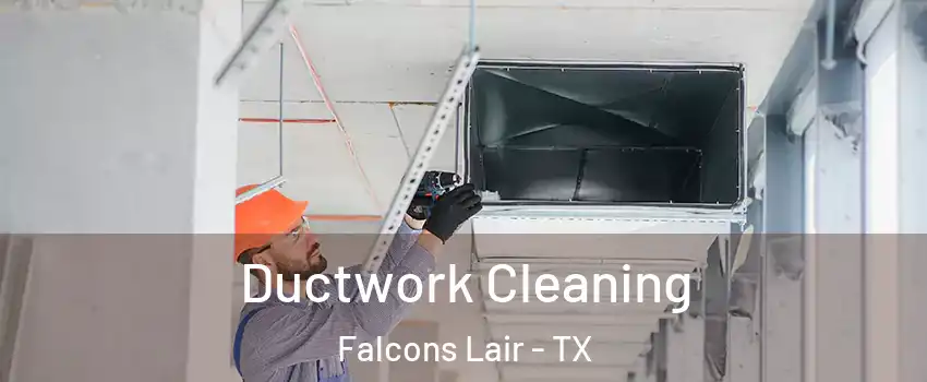 Ductwork Cleaning Falcons Lair - TX