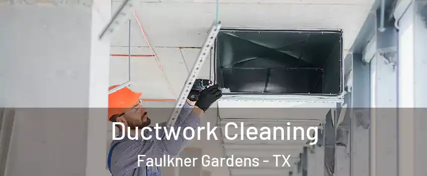 Ductwork Cleaning Faulkner Gardens - TX