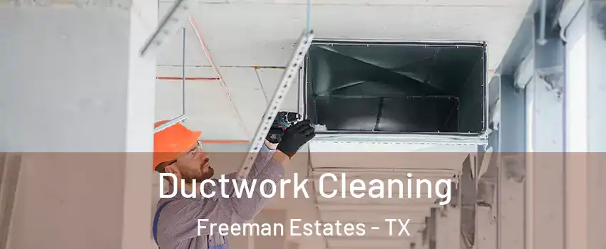 Ductwork Cleaning Freeman Estates - TX