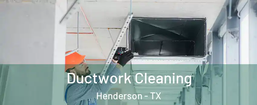 Ductwork Cleaning Henderson - TX