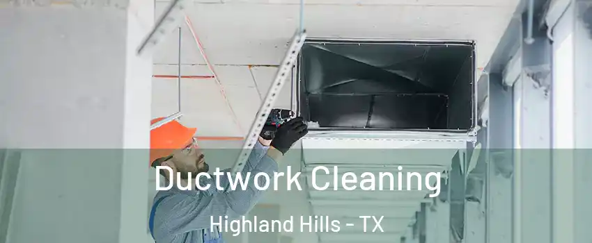 Ductwork Cleaning Highland Hills - TX