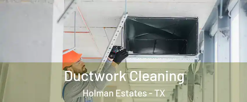 Ductwork Cleaning Holman Estates - TX