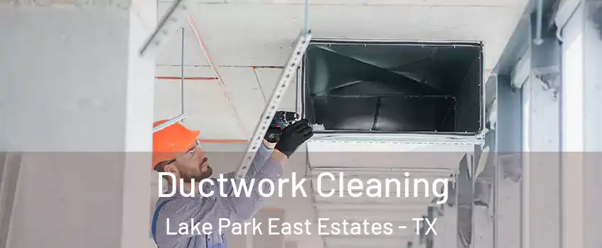 Ductwork Cleaning Lake Park East Estates - TX