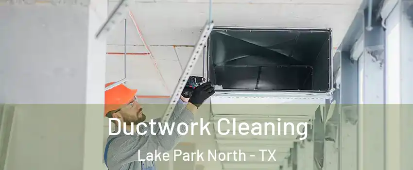 Ductwork Cleaning Lake Park North - TX