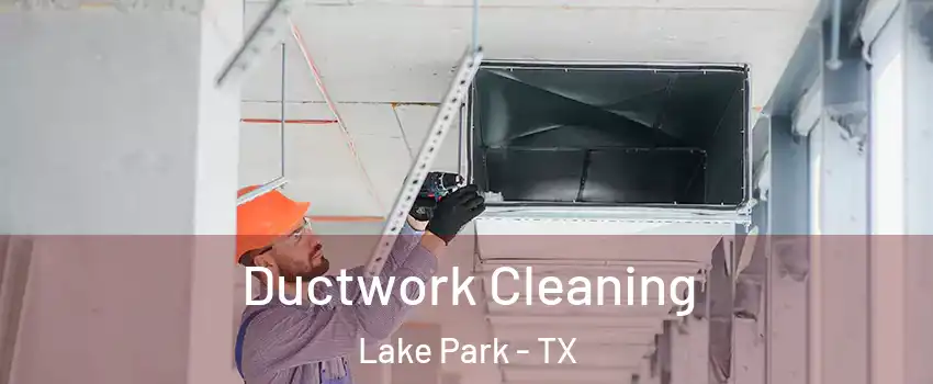 Ductwork Cleaning Lake Park - TX