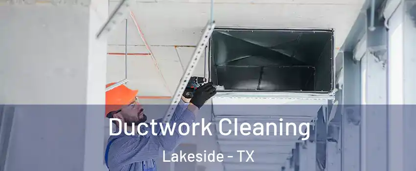Ductwork Cleaning Lakeside - TX