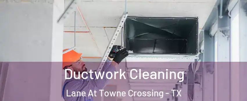 Ductwork Cleaning Lane At Towne Crossing - TX