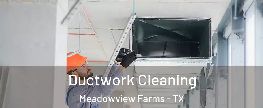 Ductwork Cleaning Meadowview Farms - TX