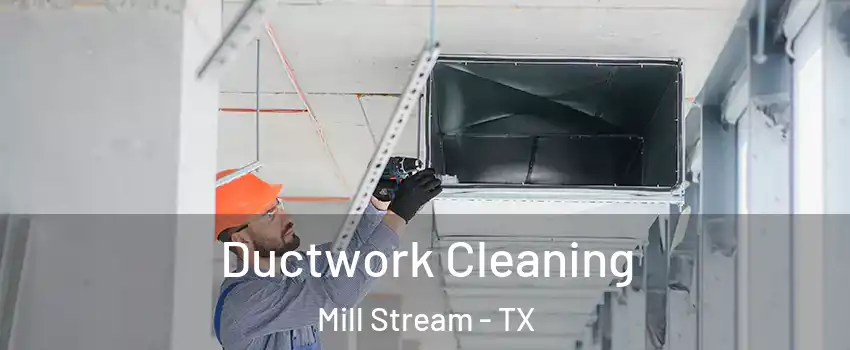 Ductwork Cleaning Mill Stream - TX