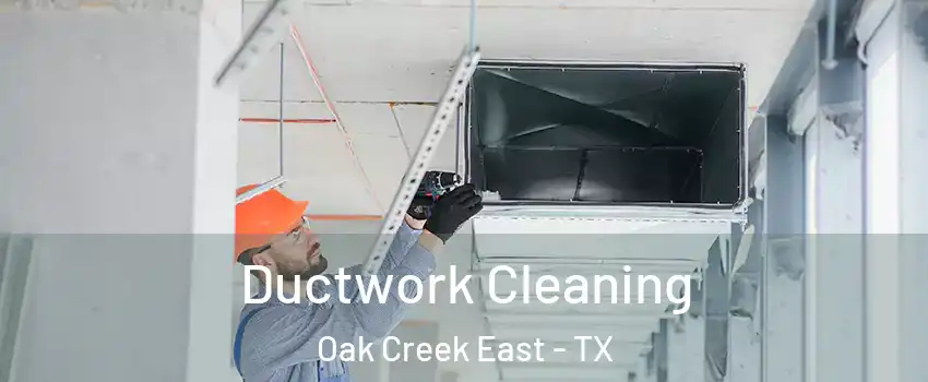 Ductwork Cleaning Oak Creek East - TX