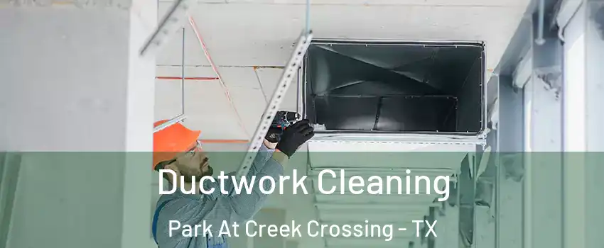 Ductwork Cleaning Park At Creek Crossing - TX