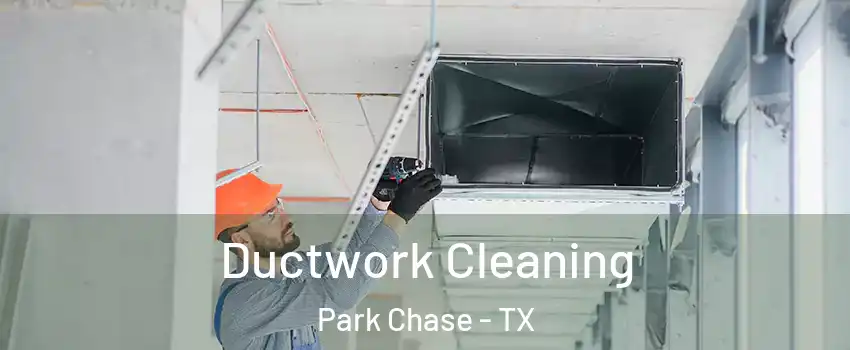 Ductwork Cleaning Park Chase - TX