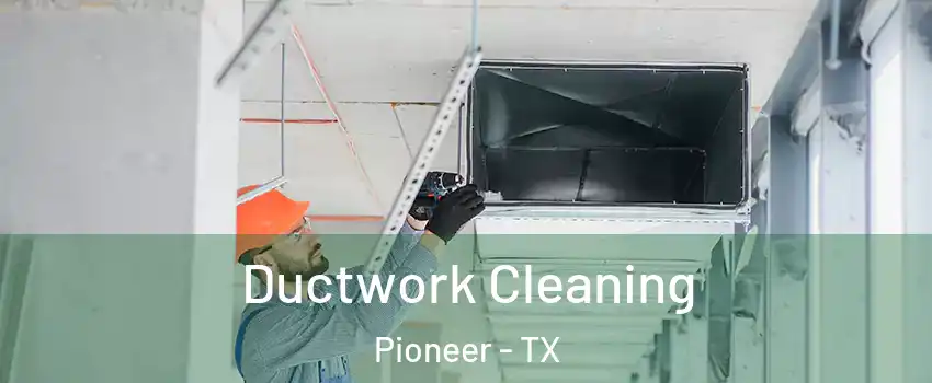 Ductwork Cleaning Pioneer - TX