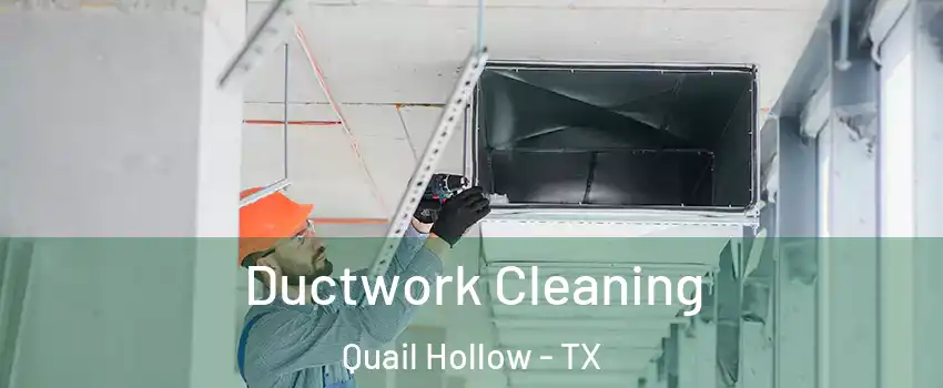Ductwork Cleaning Quail Hollow - TX