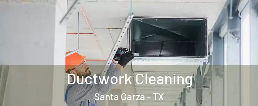 Ductwork Cleaning Santa Garza - TX