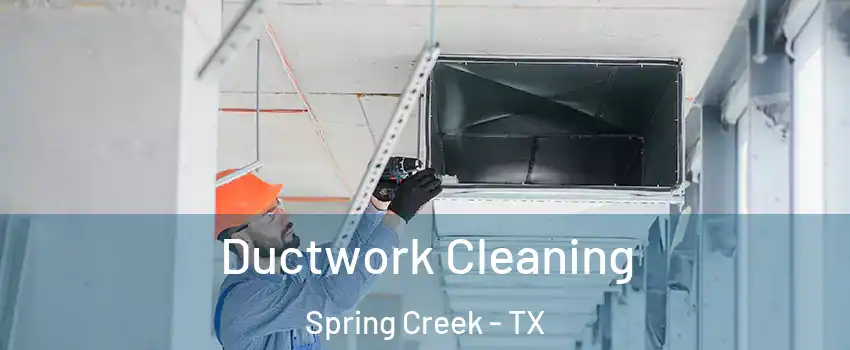 Ductwork Cleaning Spring Creek - TX