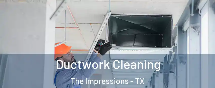 Ductwork Cleaning The Impressions - TX