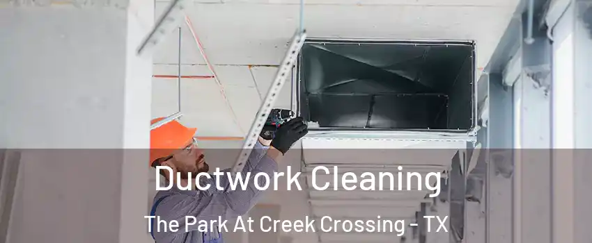 Ductwork Cleaning The Park At Creek Crossing - TX