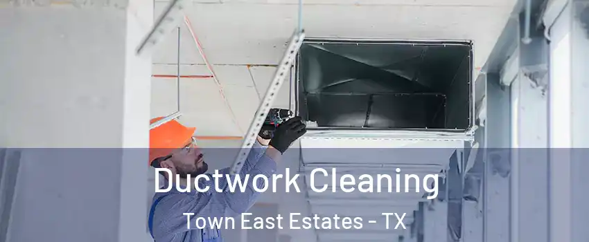 Ductwork Cleaning Town East Estates - TX