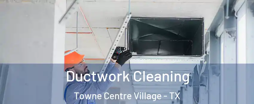 Ductwork Cleaning Towne Centre Village - TX