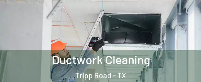 Ductwork Cleaning Tripp Road - TX