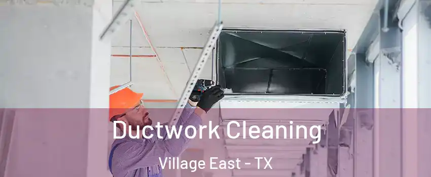 Ductwork Cleaning Village East - TX