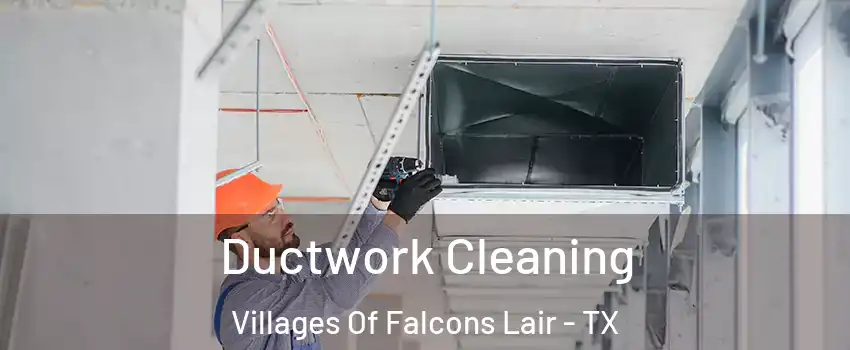 Ductwork Cleaning Villages Of Falcons Lair - TX