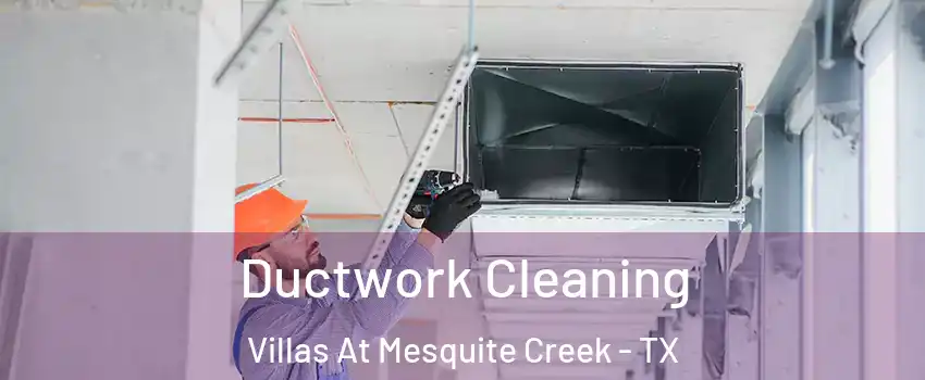Ductwork Cleaning Villas At Mesquite Creek - TX