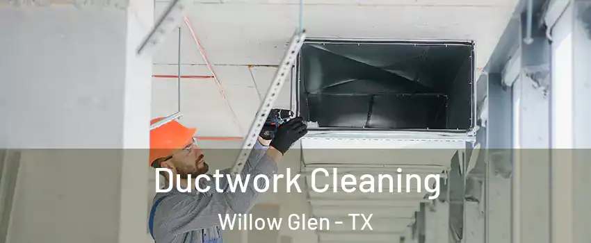 Ductwork Cleaning Willow Glen - TX