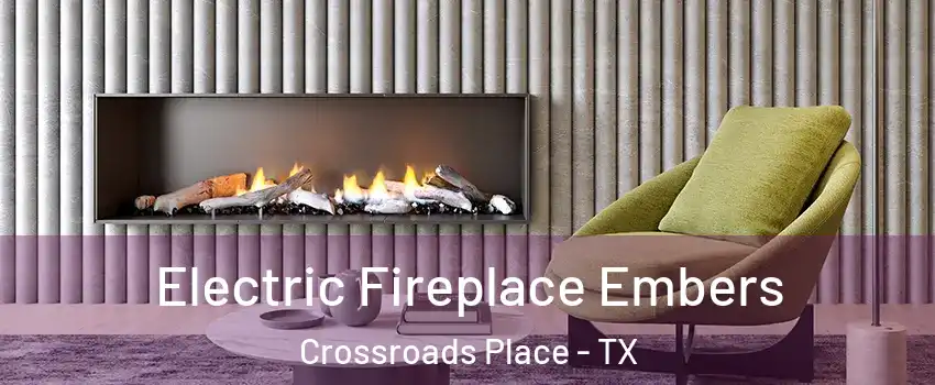 Electric Fireplace Embers Crossroads Place - TX