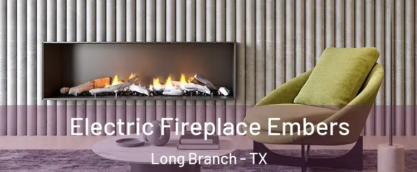Electric Fireplace Embers Long Branch - TX