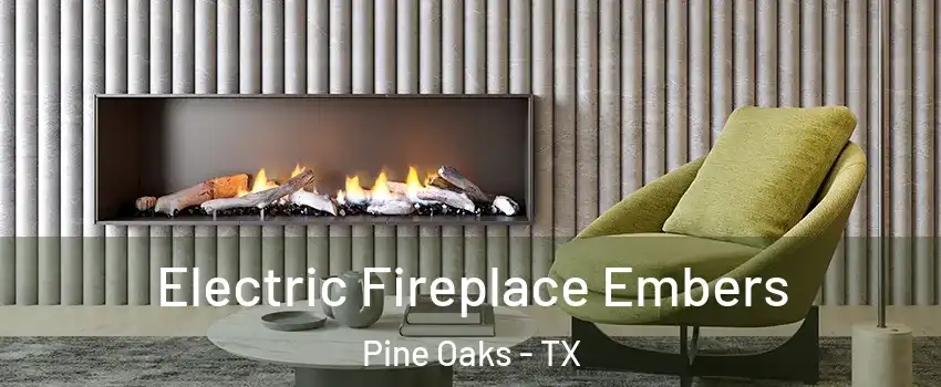 Electric Fireplace Embers Pine Oaks - TX