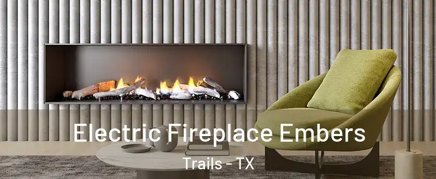 Electric Fireplace Embers Trails - TX