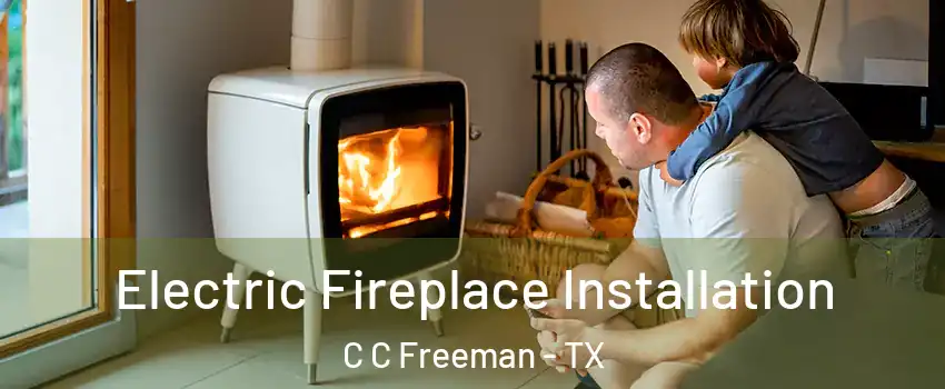 Electric Fireplace Installation C C Freeman - TX