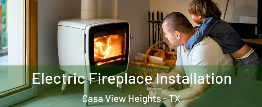 Electric Fireplace Installation Casa View Heights - TX
