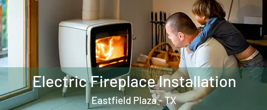 Electric Fireplace Installation Eastfield Plaza - TX