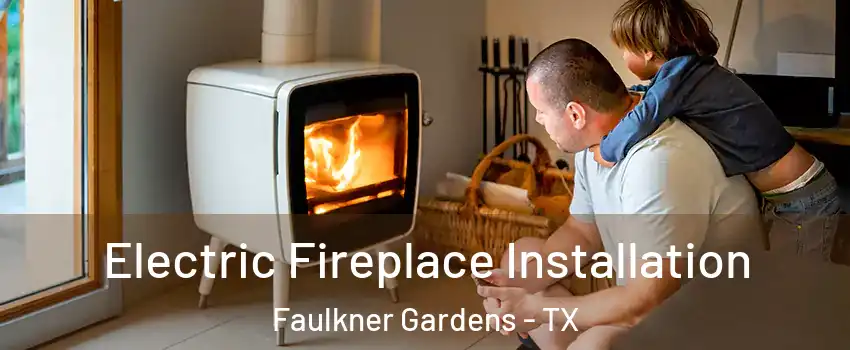Electric Fireplace Installation Faulkner Gardens - TX