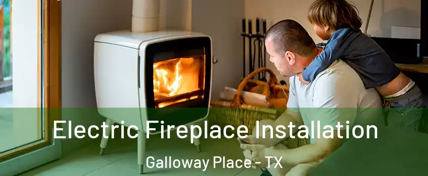 Electric Fireplace Installation Galloway Place - TX