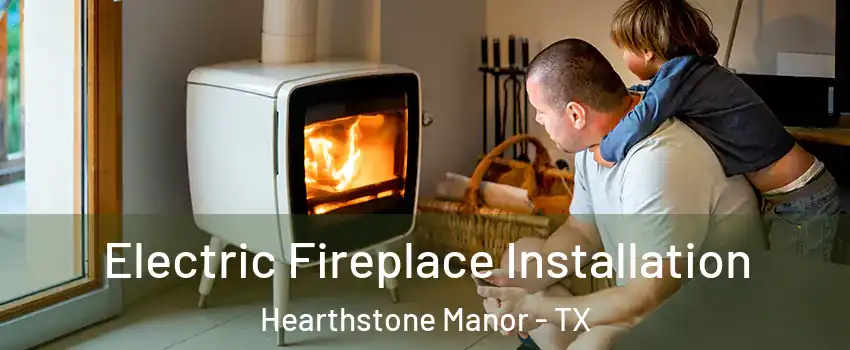 Electric Fireplace Installation Hearthstone Manor - TX
