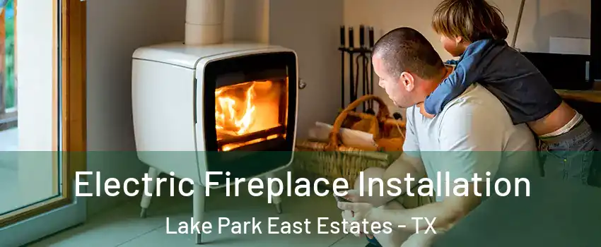 Electric Fireplace Installation Lake Park East Estates - TX