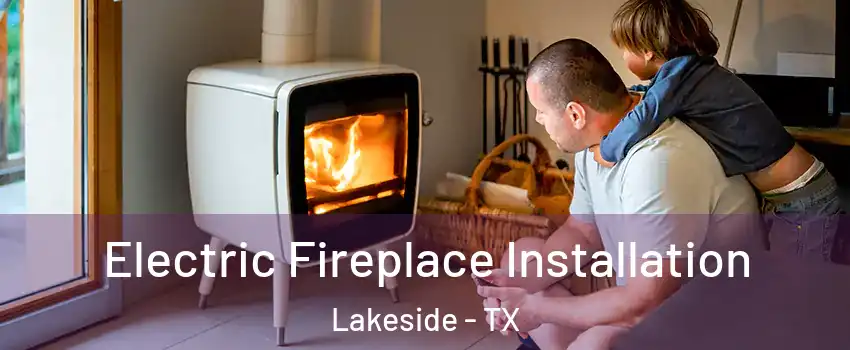 Electric Fireplace Installation Lakeside - TX