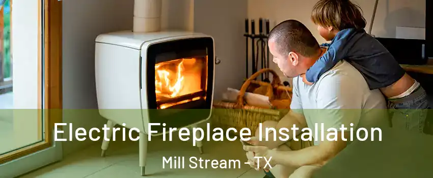 Electric Fireplace Installation Mill Stream - TX
