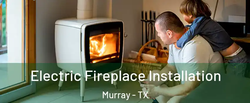 Electric Fireplace Installation Murray - TX