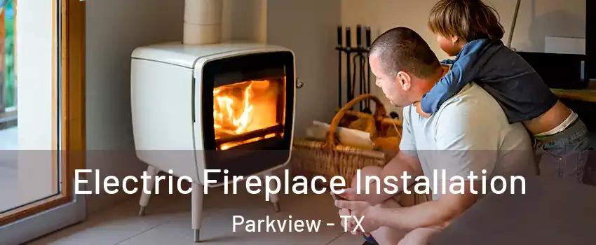 Electric Fireplace Installation Parkview - TX