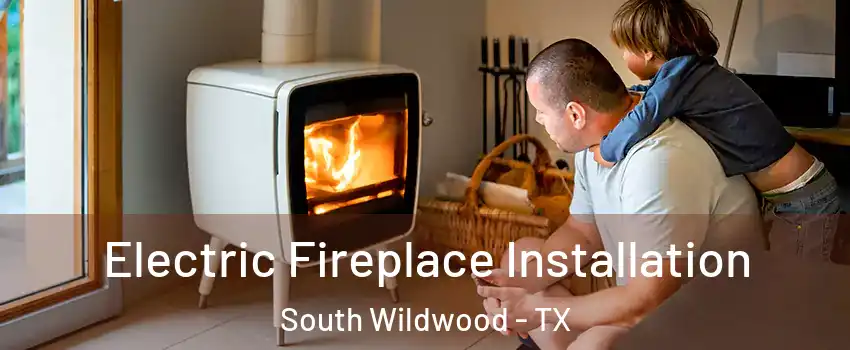 Electric Fireplace Installation South Wildwood - TX