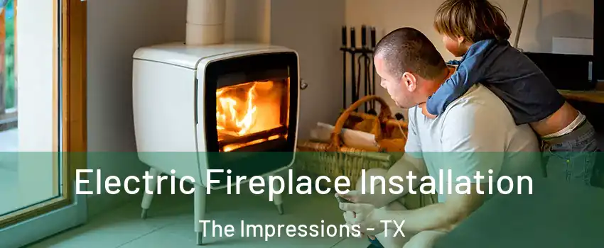 Electric Fireplace Installation The Impressions - TX